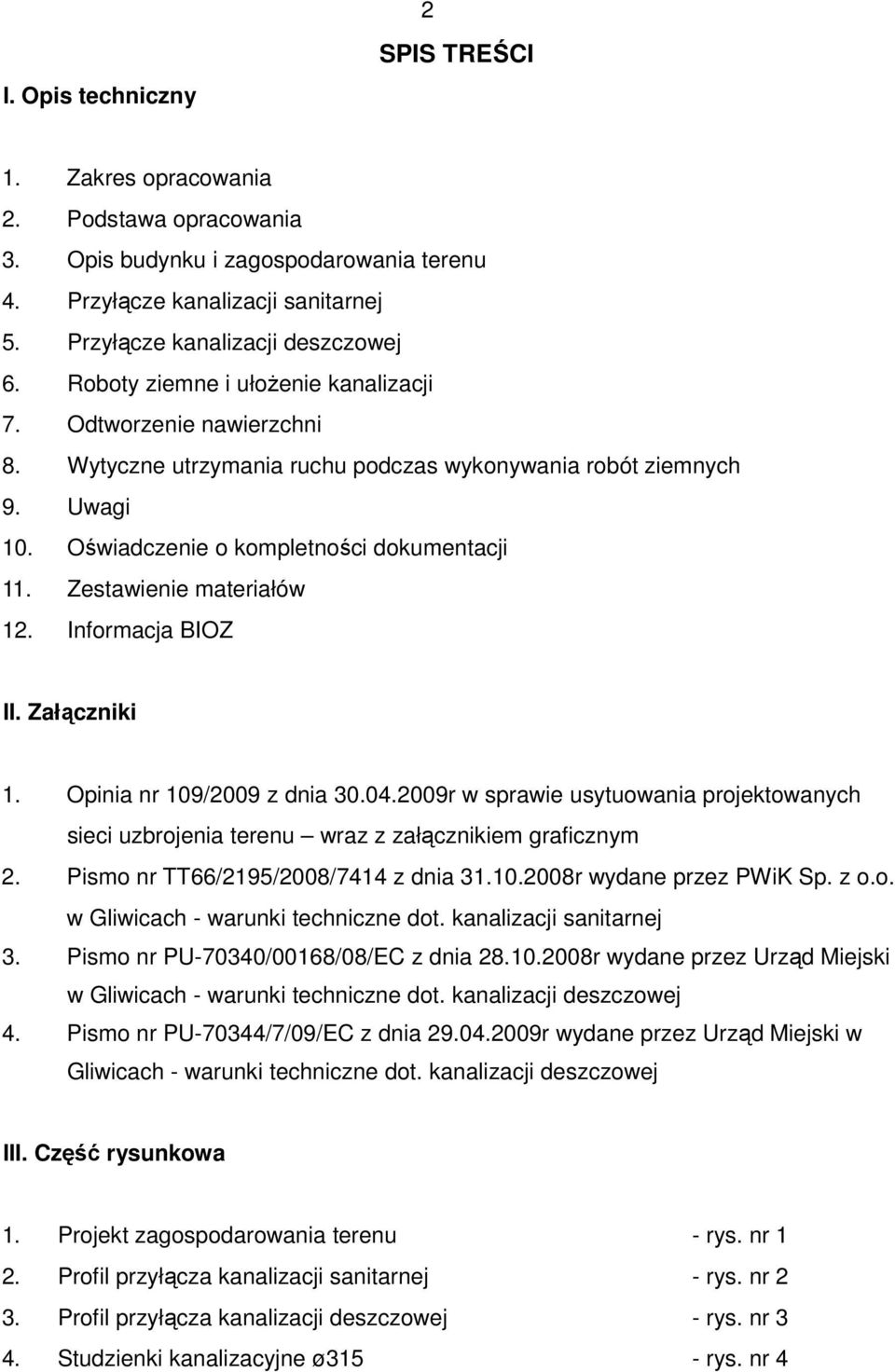 Zestawienie materiałów 12. Informacja BIOZ II. Załączniki 1. Opinia nr 109/2009 z dnia 30.04.2009r w sprawie usytuowania projektowanych sieci uzbrojenia terenu wraz z załącznikiem graficznym 2.