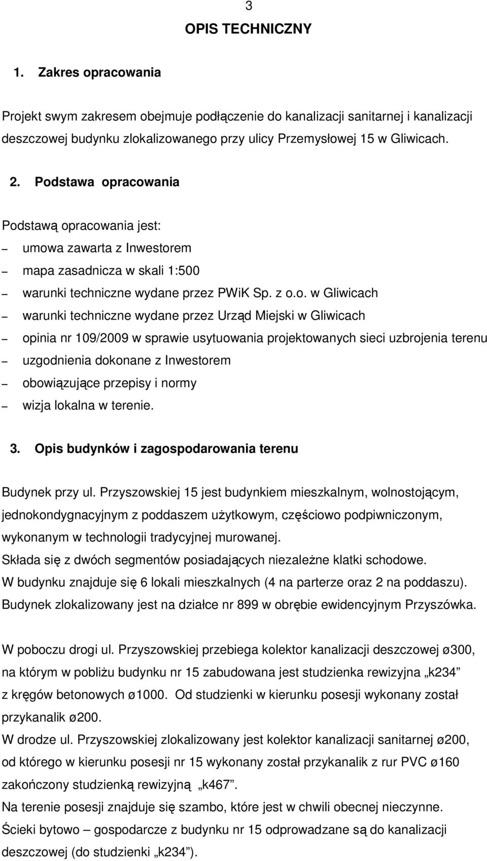 Urząd Miejski w Gliwicach opinia nr 109/2009 w sprawie usytuowania projektowanych sieci uzbrojenia terenu uzgodnienia dokonane z Inwestorem obowiązujące przepisy i normy wizja lokalna w terenie. 3.