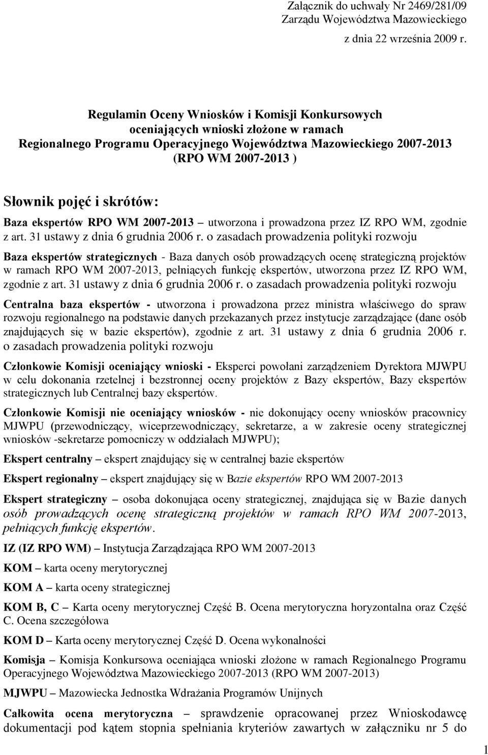 skrótów: Baza ekspertów RPO WM 2007-2013 utworzona i prowadzona przez IZ RPO WM, zgodnie z art. 31 ustawy z dnia 6 grudnia 2006 r.