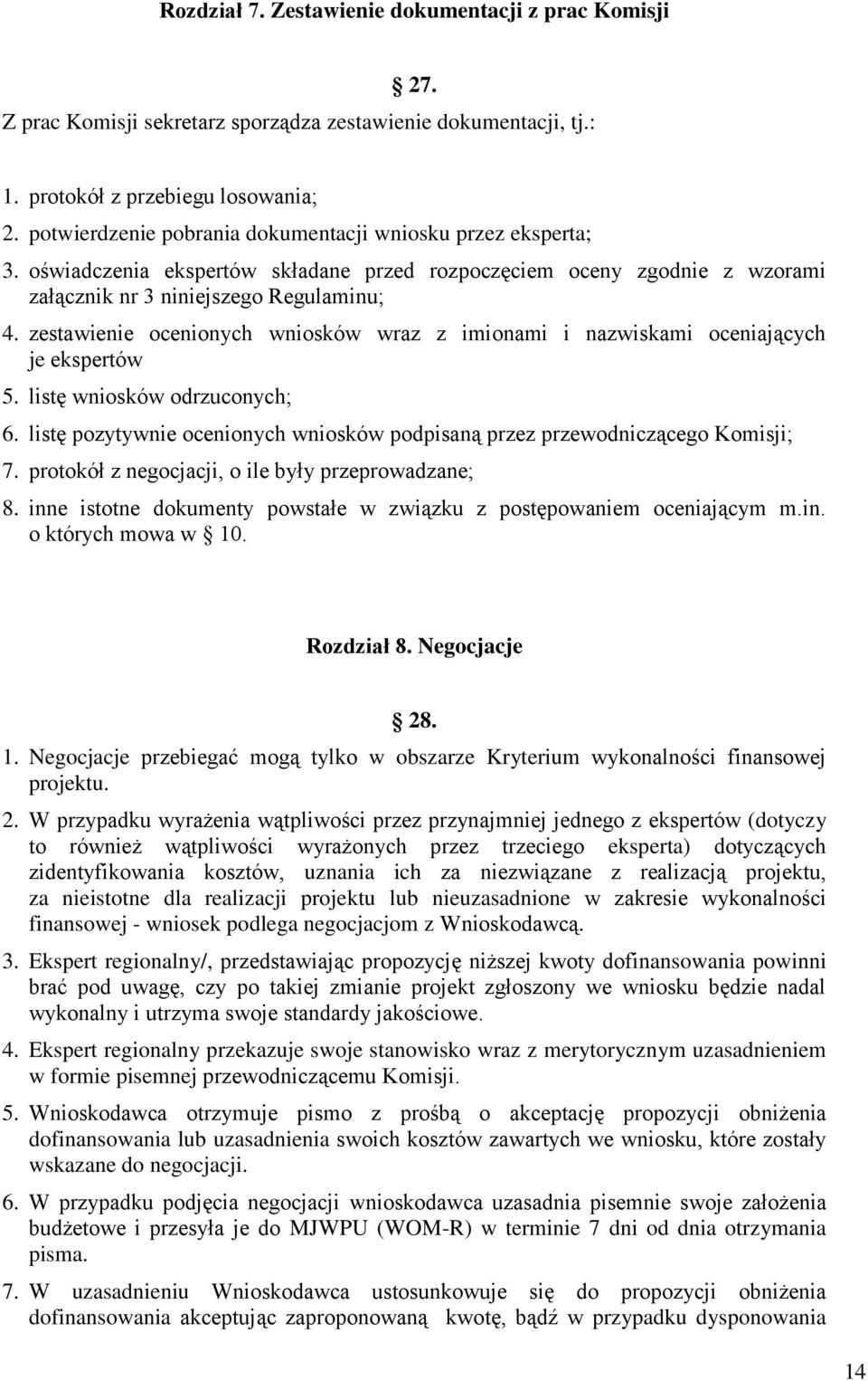 zestawienie ocenionych wniosków wraz z imionami i nazwiskami oceniających je ekspertów 5. listę wniosków odrzuconych; 6.