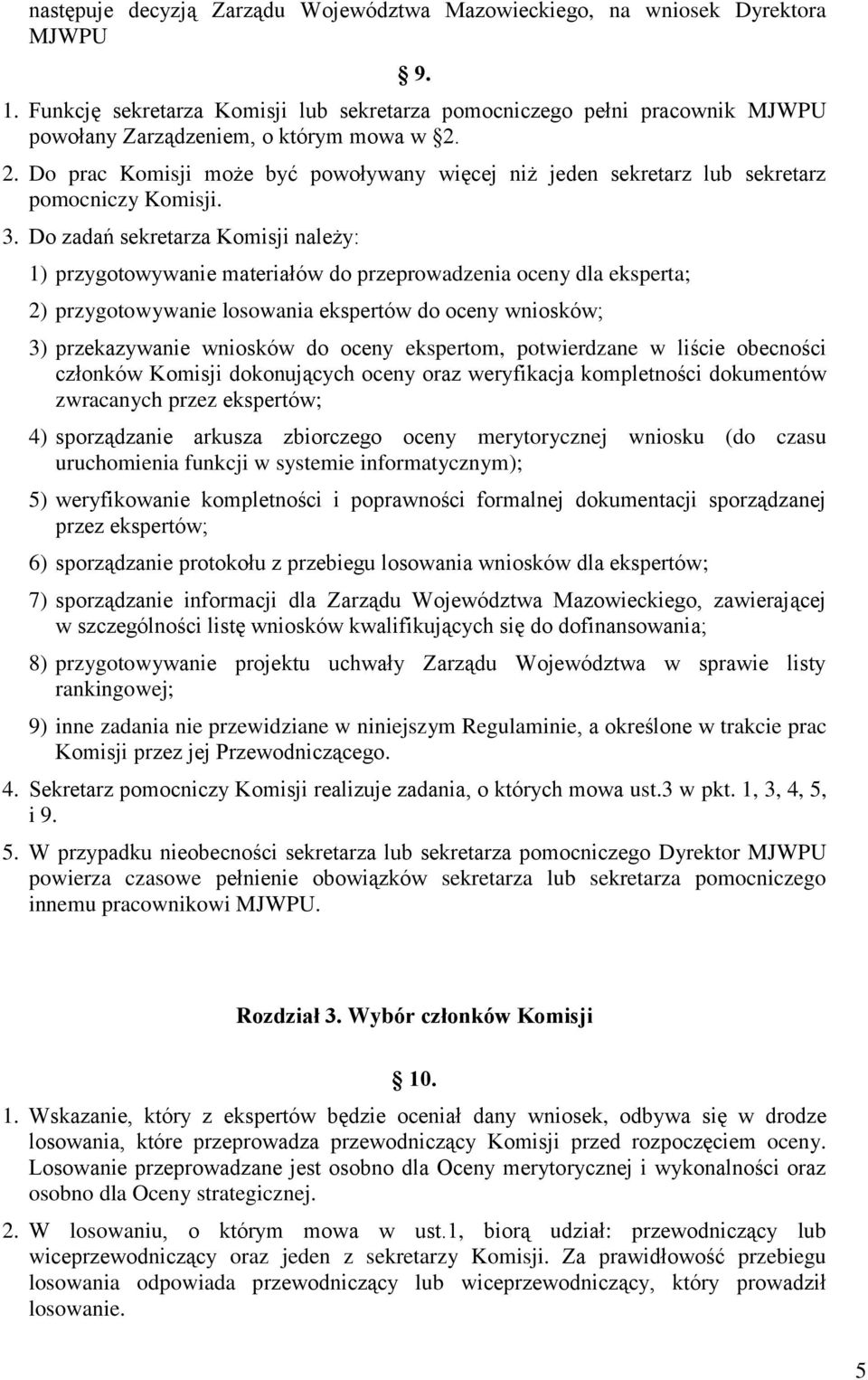 2. Do prac Komisji może być powoływany więcej niż jeden sekretarz lub sekretarz pomocniczy Komisji. 3.