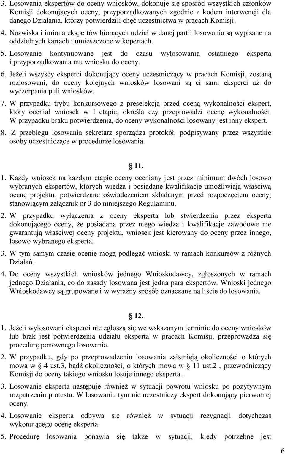 Losowanie kontynuowane jest do czasu wylosowania ostatniego eksperta i przyporządkowania mu wniosku do oceny. 6.