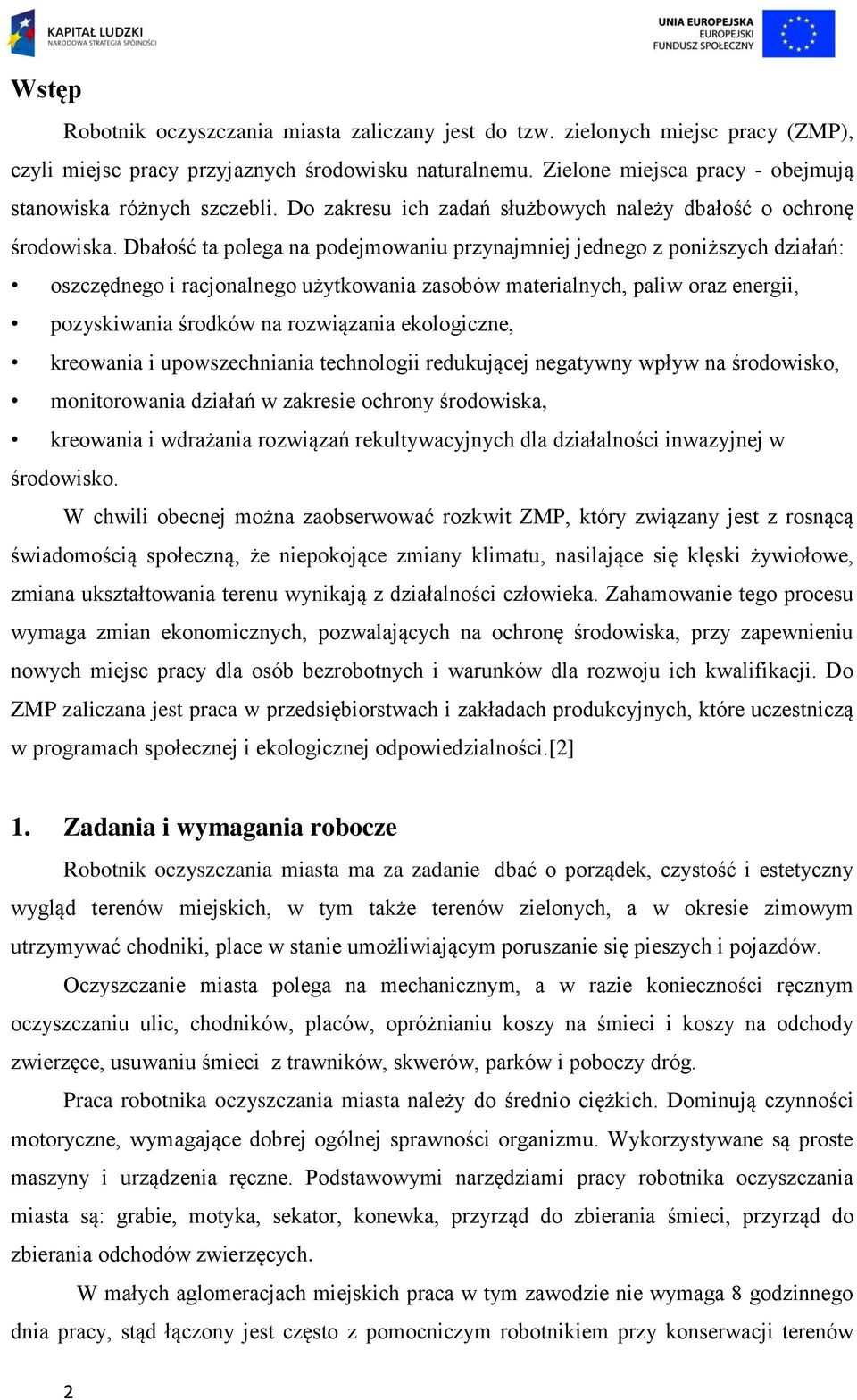 Dbałość ta polega na podejmowaniu przynajmniej jednego z poniższych działań: oszczędnego i racjonalnego użytkowania zasobów materialnych, paliw oraz energii, pozyskiwania środków na rozwiązania