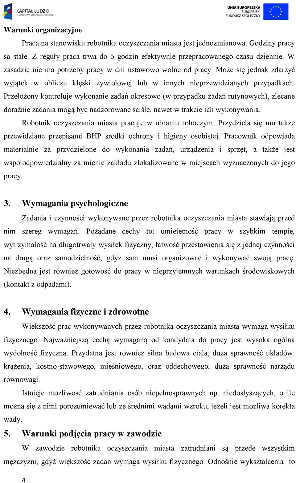 Przełożony kontroluje wykonanie zadań okresowo (w przypadku zadań rutynowych), zlecane doraźnie zadania mogą być nadzorowane ściśle, nawet w trakcie ich wykonywania.