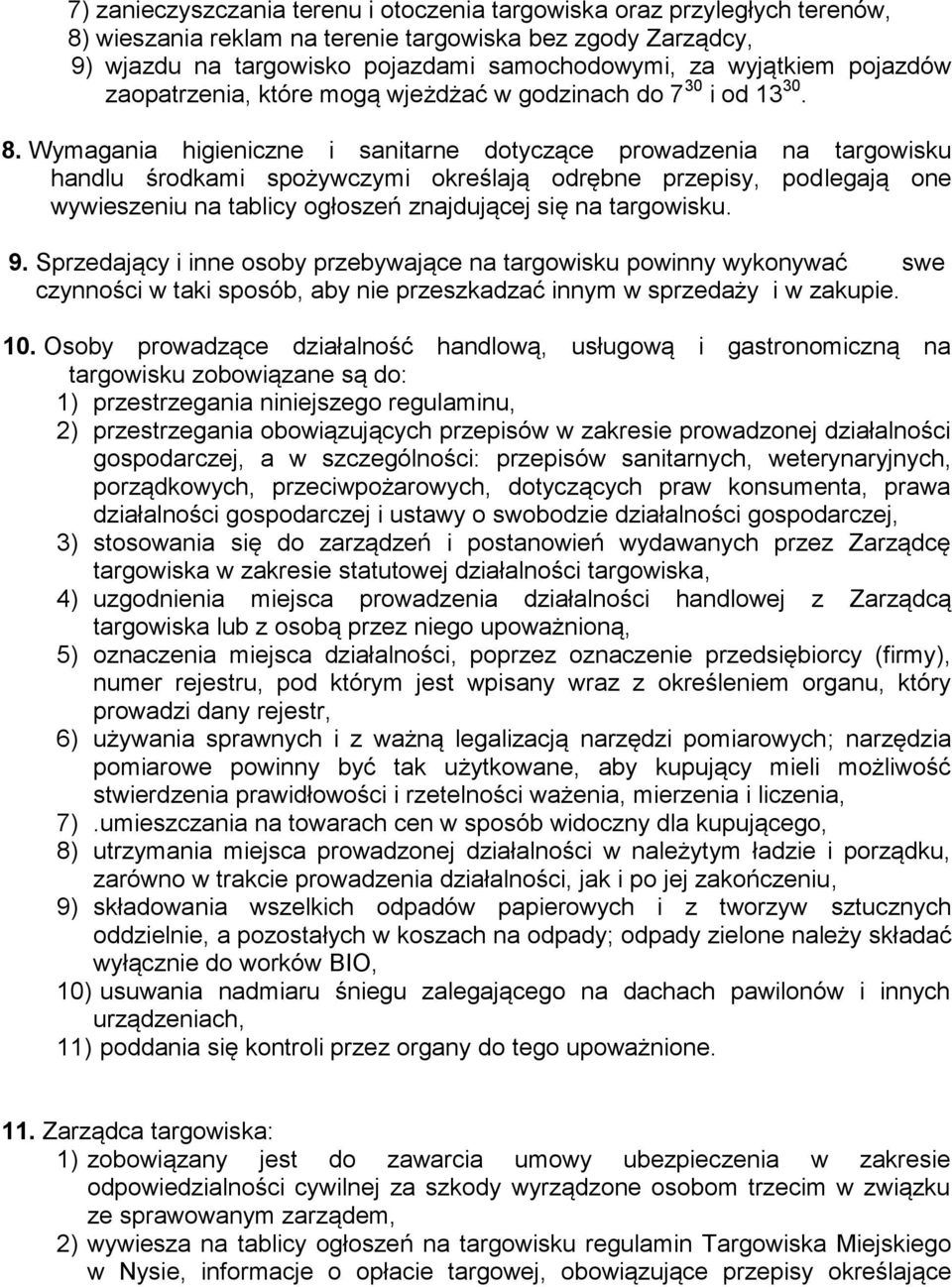 Wymagania higieniczne i sanitarne dotyczące prowadzenia na targowisku handlu środkami spożywczymi określają odrębne przepisy, podlegają one wywieszeniu na tablicy ogłoszeń znajdującej się na