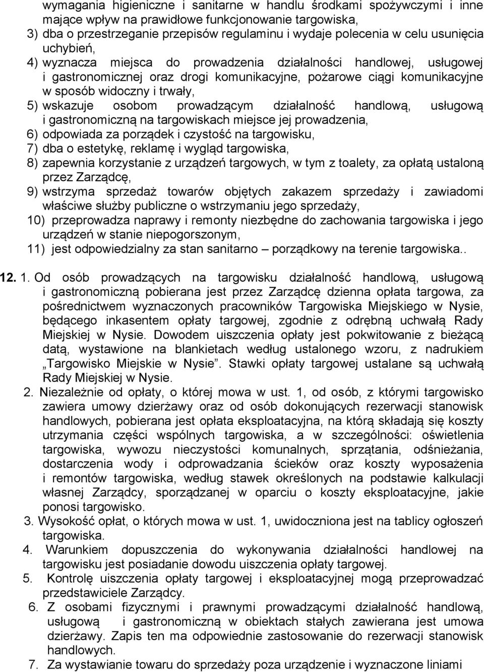 wskazuje osobom prowadzącym działalność handlową, usługową i gastronomiczną na targowiskach miejsce jej prowadzenia, 6) odpowiada za porządek i czystość na targowisku, 7) dba o estetykę, reklamę i