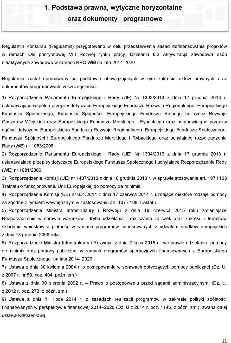 Regulamin został opracowany na podstawie obowiązujących w tym zakresie aktów prawnych oraz dokumentów programowych, w szczególności: 1) Rozporządzenie Parlamentu Europejskiego i Rady (UE) Nr