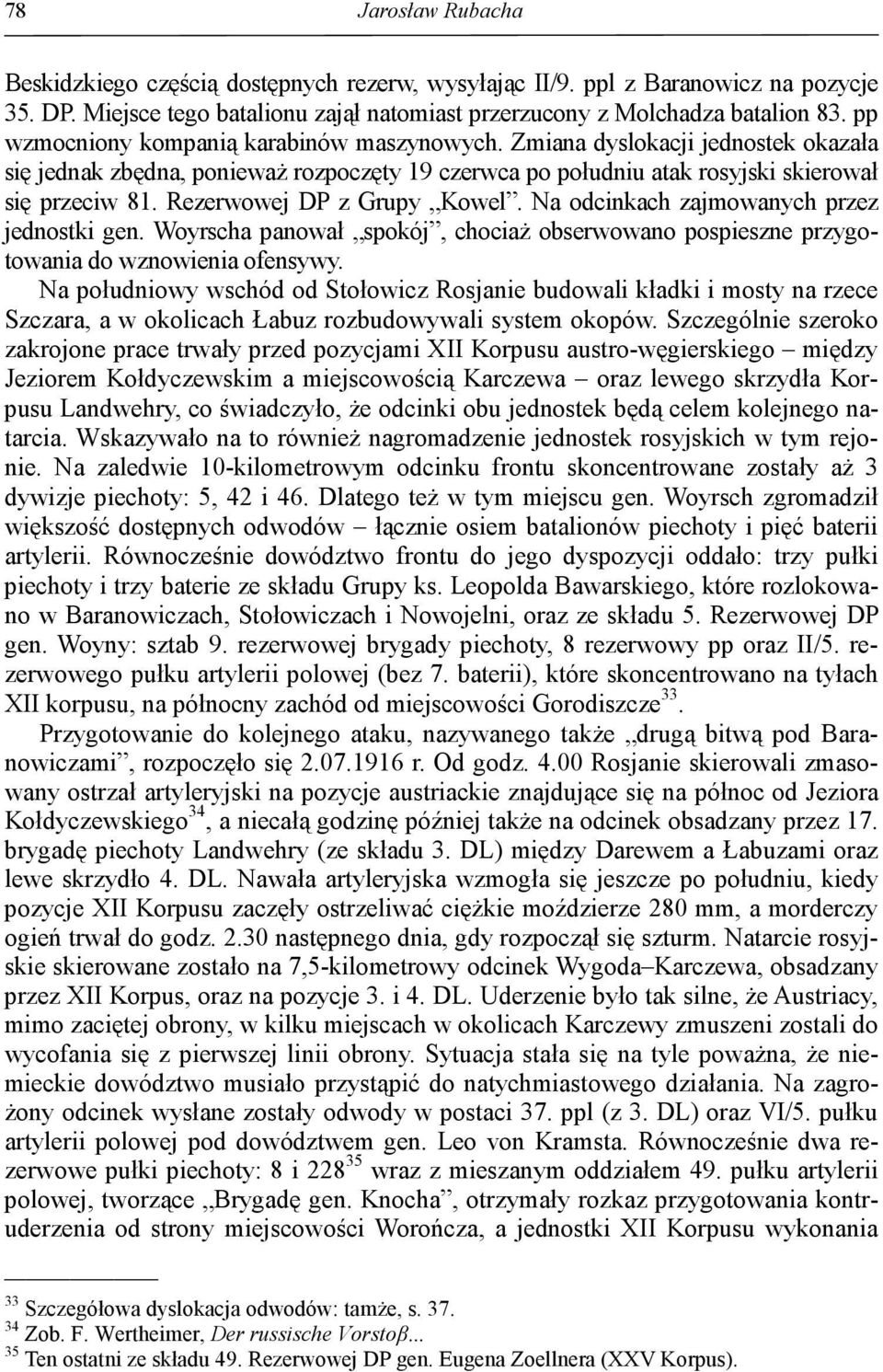 Rezerwowej DP z Grupy Kowel. Na odcinkach zajmowanych przez jednostki gen. Woyrscha panował spokój, chociaŝ obserwowano pospieszne przygotowania do wznowienia ofensywy.