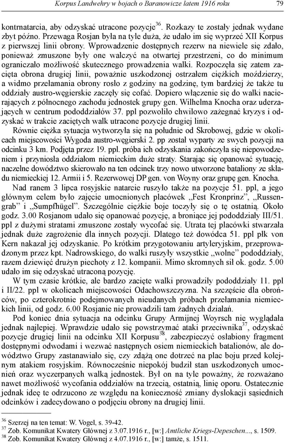 Wprowadzenie dostępnych rezerw na niewiele się zdało, poniewaŝ zmuszone były one walczyć na otwartej przestrzeni, co do minimum ograniczało moŝliwość skutecznego prowadzenia walki.