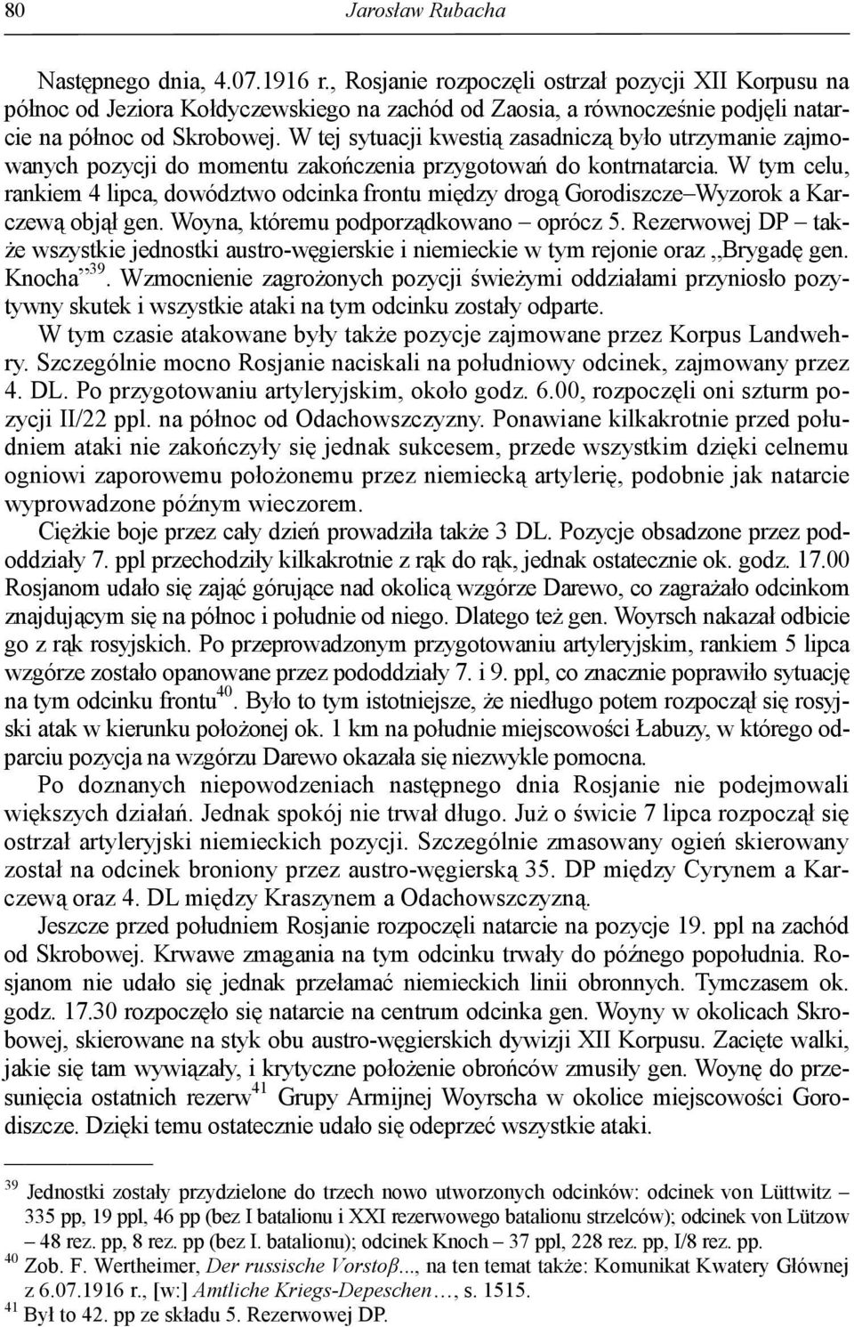 W tej sytuacji kwestią zasadniczą było utrzymanie zajmowanych pozycji do momentu zakończenia przygotowań do kontrnatarcia.