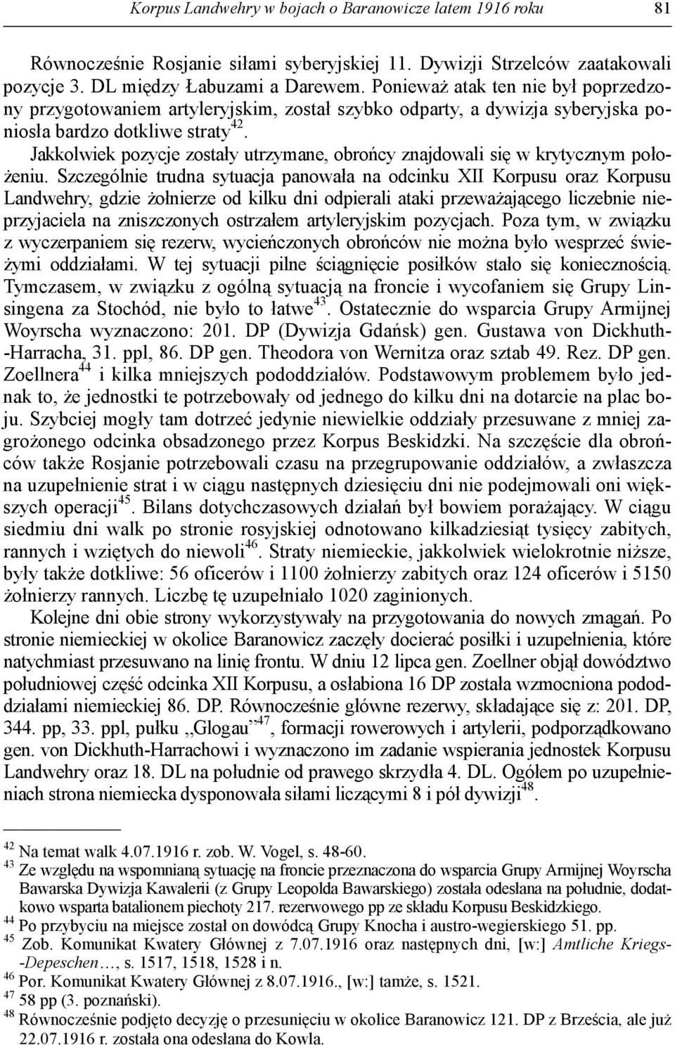 Jakkolwiek pozycje zostały utrzymane, obrońcy znajdowali się w krytycznym poło- Ŝeniu.