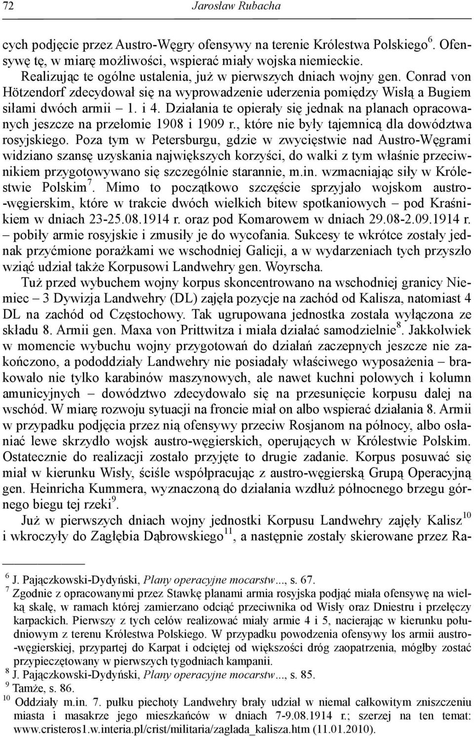 Działania te opierały się jednak na planach opracowanych jeszcze na przełomie 1908 i 1909 r., które nie były tajemnicą dla dowództwa rosyjskiego.