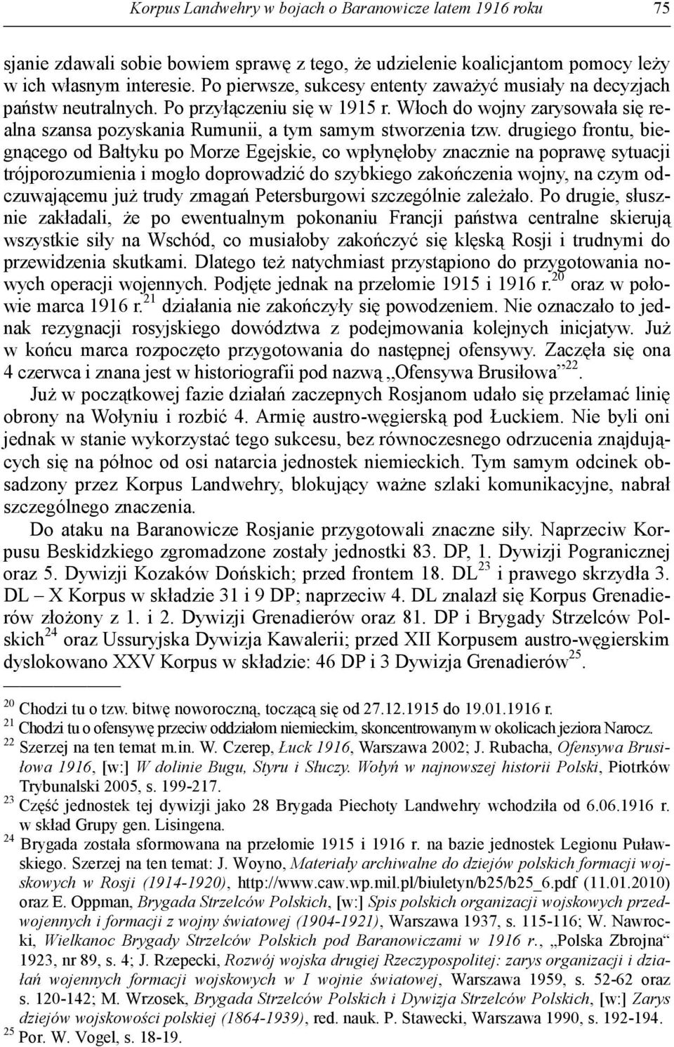 drugiego frontu, biegnącego od Bałtyku po Morze Egejskie, co wpłynęłoby znacznie na poprawę sytuacji trójporozumienia i mogło doprowadzić do szybkiego zakończenia wojny, na czym odczuwającemu juŝ