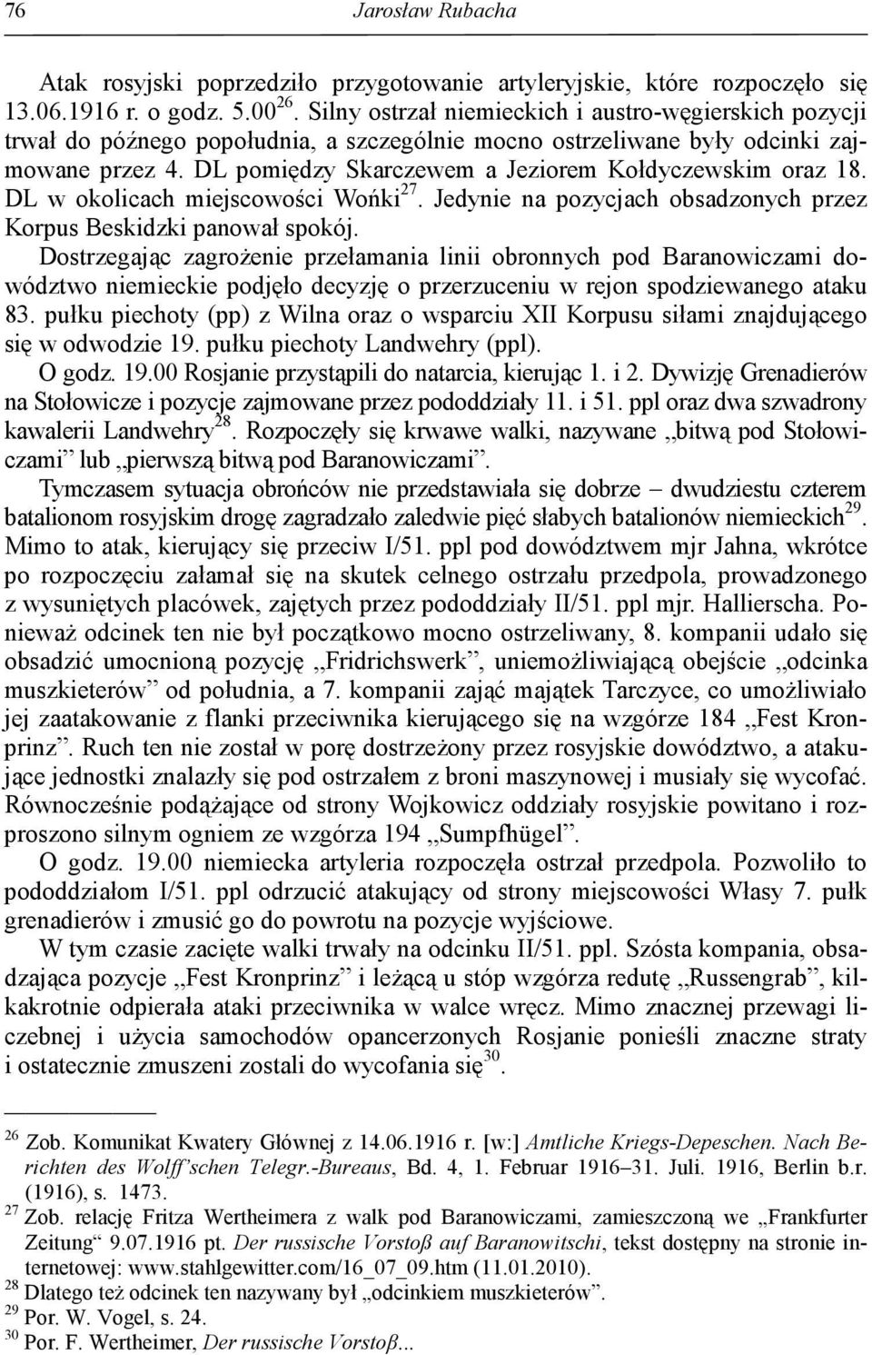 DL pomiędzy Skarczewem a Jeziorem Kołdyczewskim oraz 18. DL w okolicach miejscowości Wońki 27. Jedynie na pozycjach obsadzonych przez Korpus Beskidzki panował spokój.