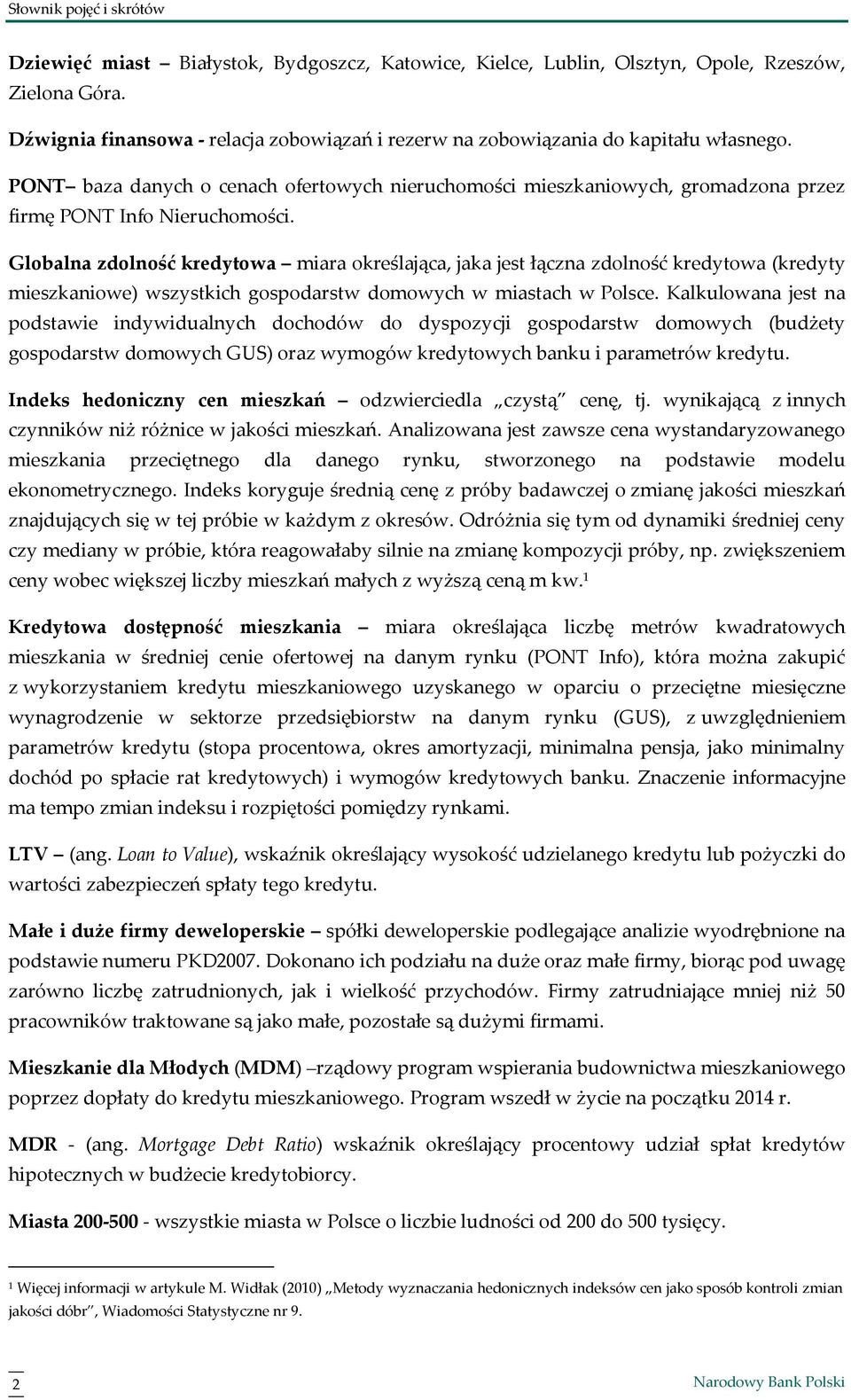 Globalna zdolność kredytowa miara określająca, jaka jest łączna zdolność kredytowa (kredyty mieszkaniowe) wszystkich gospodarstw domowych w miastach w Polsce.