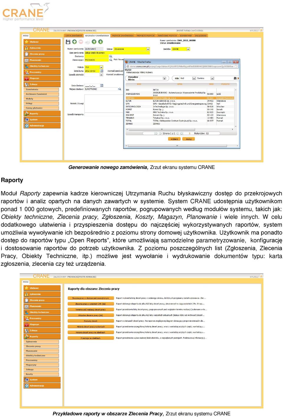 System CRANE udostępnia użytkownikom ponad 1 000 gotowych, predefiniowanych raportów, pogrupowanych według modułów systemu, takich jak: Obiekty techniczne, Zlecenia pracy, Zgłoszenia, Koszty,