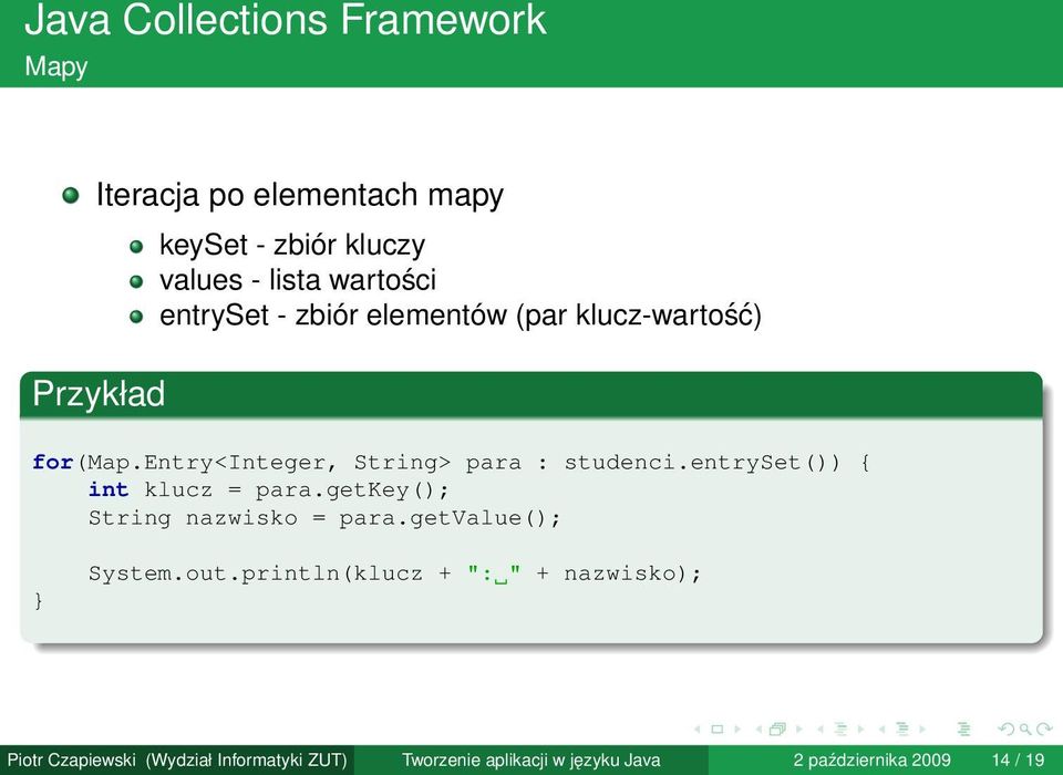 entryset()) { int klucz = para.getkey(); String nazwisko = para.getvalue(); System.out.
