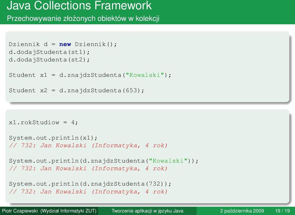 println(x1); // 732: Jan Kowalski (Informatyka, 4 rok) System.out.println(d.