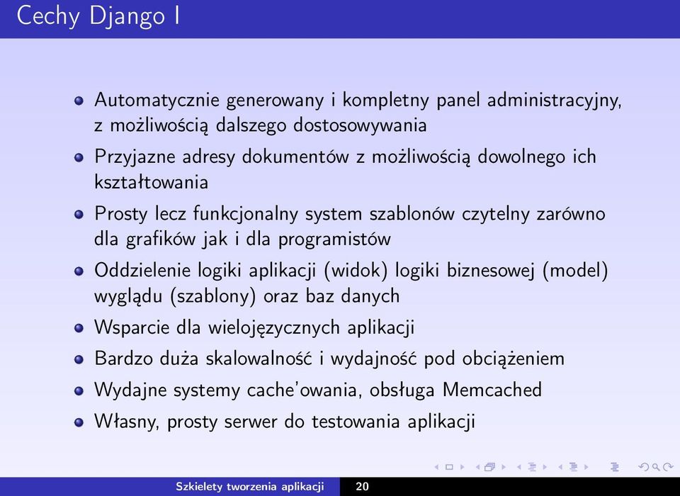 logiki aplikacji (widok) logiki biznesowej (model) wyglądu (szablony) oraz baz danych Wsparcie dla wielojęzycznych aplikacji Bardzo duża