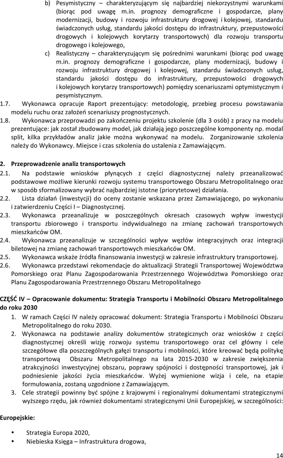 przepustowości drogowych i kolejowych korytarzy transportowych) dla rozwoju transportu drogowego i kolejowego, c) Realistyczny charakteryzującym się pośrednimi warunkami (biorąc pod uwagę m.in.