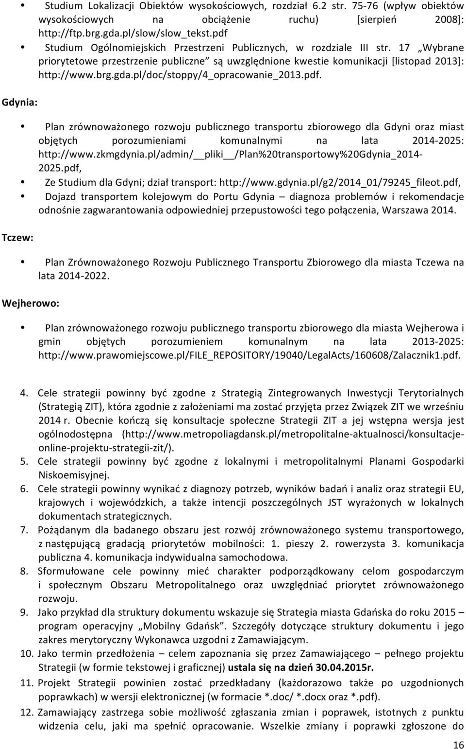 pl/doc/stoppy/4_opracowanie_2013.pdf. Gdynia: Plan zrównoważonego rozwoju publicznego transportu zbiorowego dla Gdyni oraz miast objętych porozumieniami komunalnymi na lata 2014-2025: http://www.