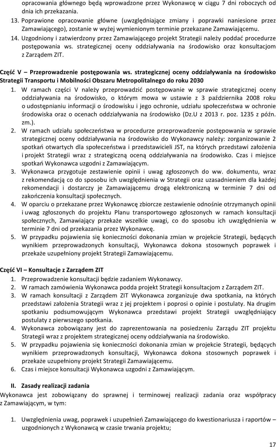 Uzgodniony i zatwierdzony przez Zamawiającego projekt Strategii należy poddać procedurze postępowania ws. strategicznej oceny oddziaływania na środowisko oraz konsultacjom z Zarządem ZIT.