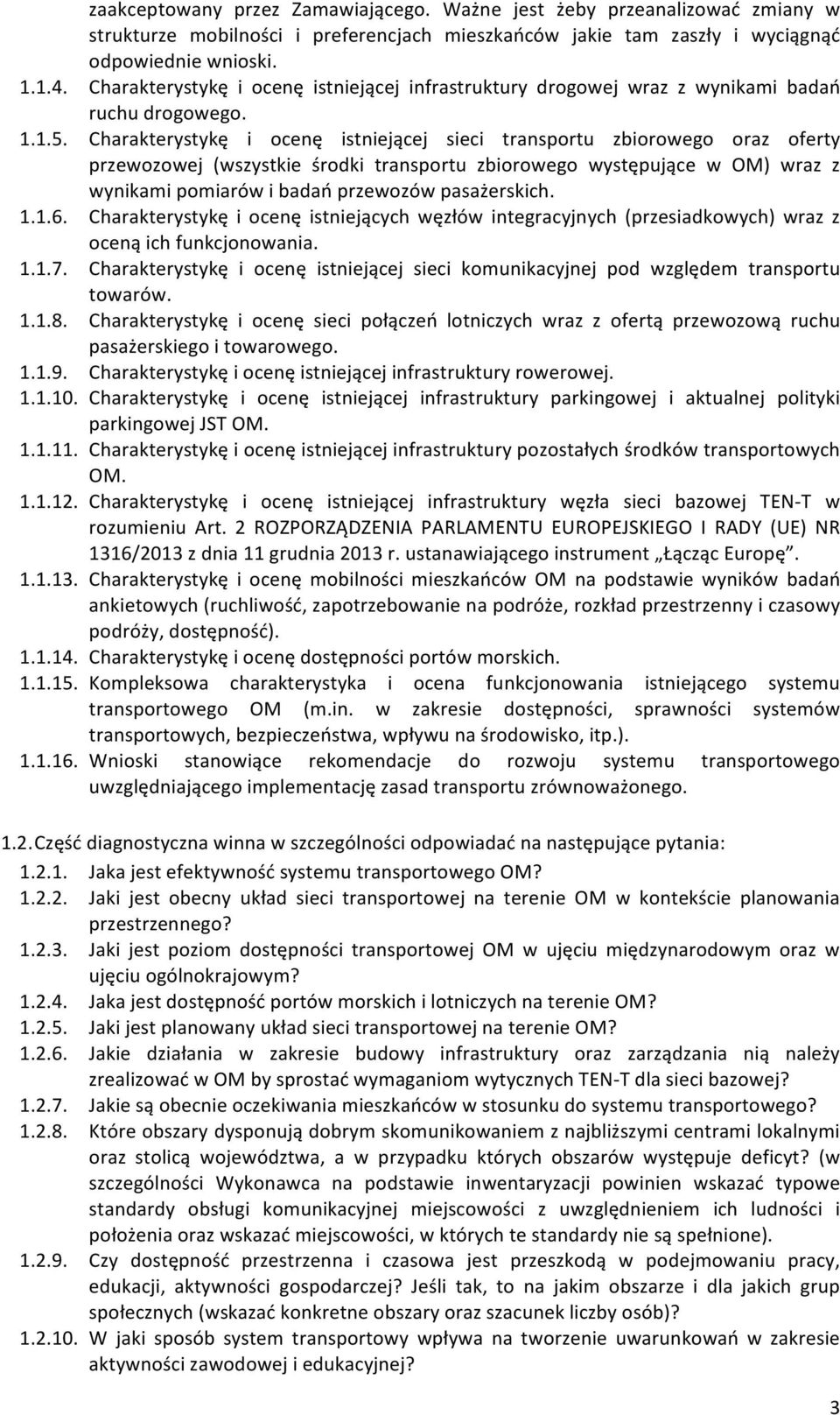 Charakterystykę i ocenę istniejącej sieci transportu zbiorowego oraz oferty przewozowej (wszystkie środki transportu zbiorowego występujące w OM) wraz z wynikami pomiarów i badań przewozów