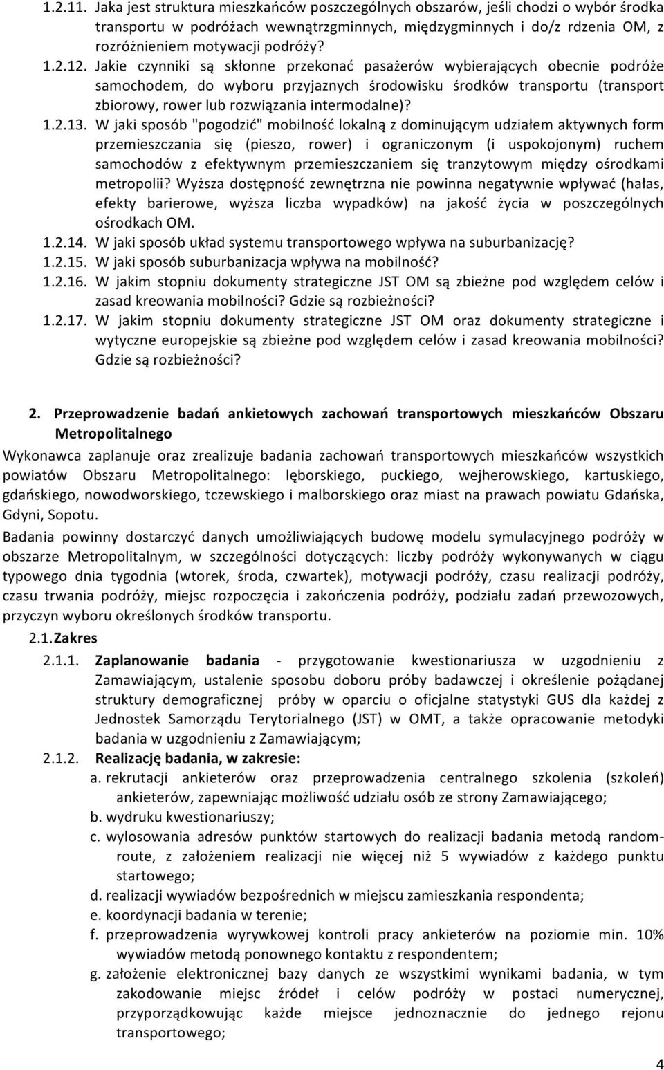 12. Jakie czynniki są skłonne przekonać pasażerów wybierających obecnie podróże samochodem, do wyboru przyjaznych środowisku środków transportu (transport zbiorowy, rower lub rozwiązania