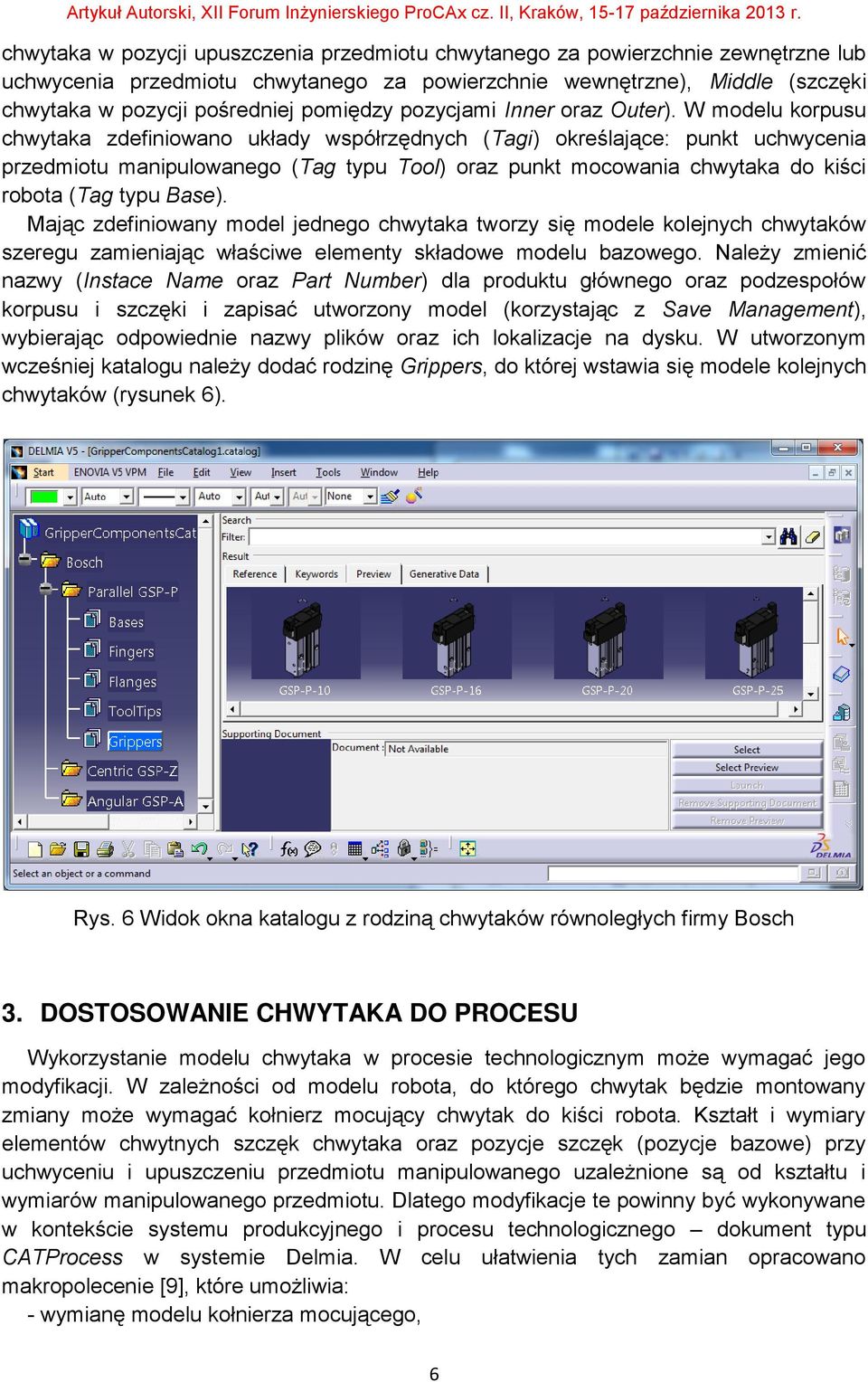 W modelu korpusu chwytaka zdefiniowano układy współrzędnych (Tagi) określające: punkt uchwycenia przedmiotu manipulowanego (Tag typu Tool) oraz punkt mocowania chwytaka do kiści robota (Tag typu