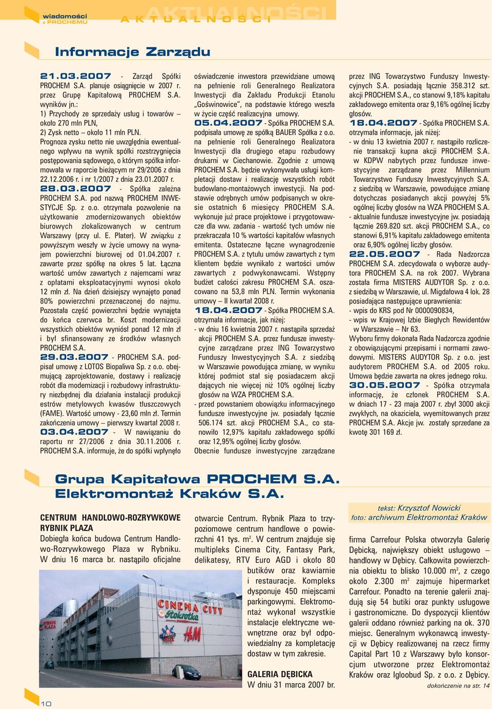 Prognoza zysku netto nie uwzgl dnia ewentualnego wp ywu na wynik spó ki rozstrzygni cia post powania sàdowego, o którym spó ka informowa a w raporcie bie àcym nr 29/2006 z dnia 22.12.2006 r.