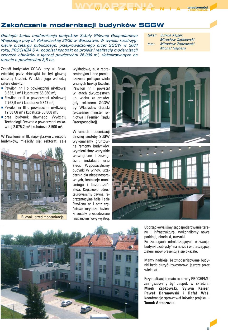 000 m 2, zlokalizowanych na terenie o powierzchni 3,5 ha. tekst: Sylwia Kajzer, Miros aw Zàbkowski foto: Miros aw Zàbkowski Micha Najberg Zespó budynków SGGW przy ul.