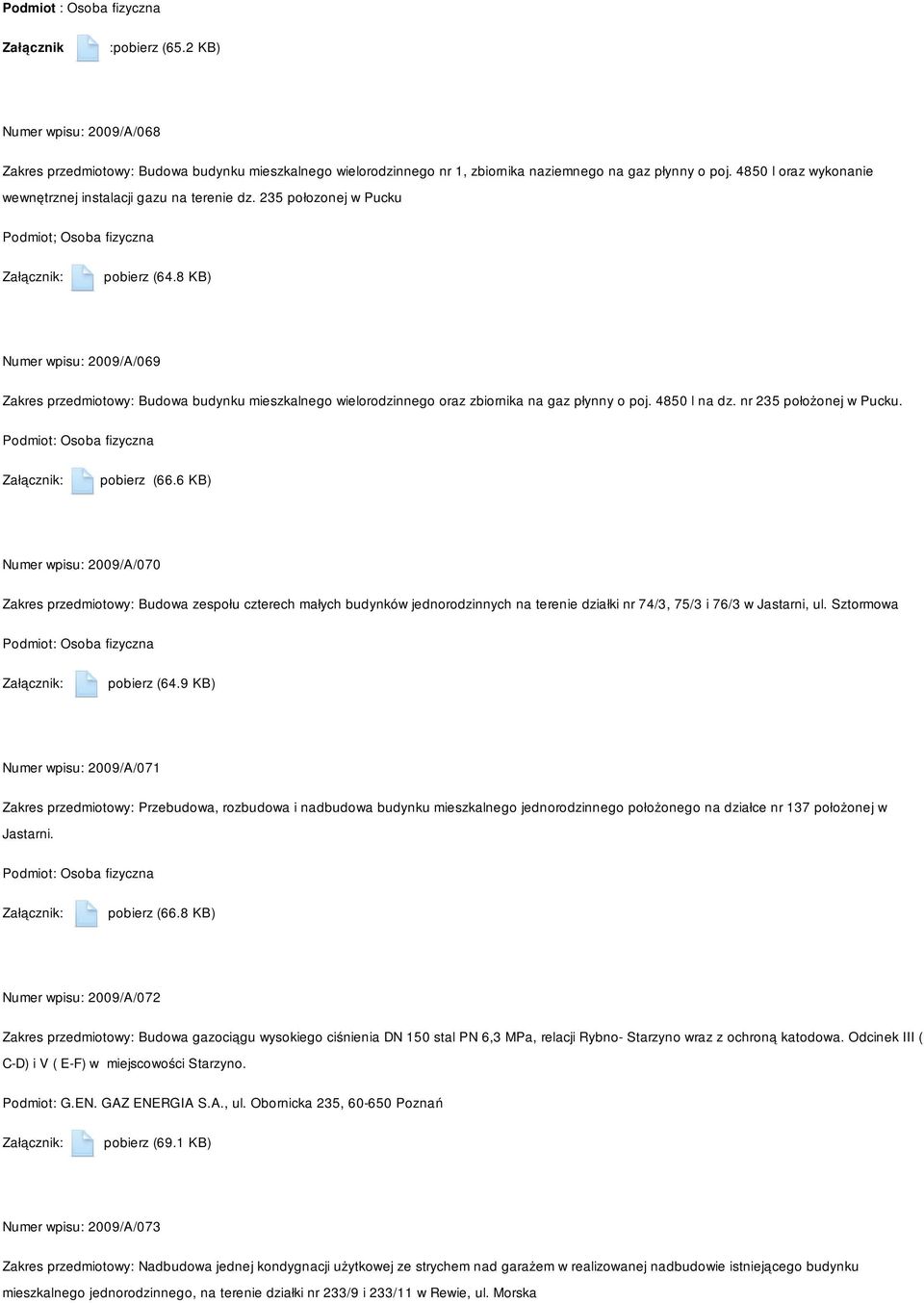 8 KB) Numer wpisu: 2009/A/069 Zakres przedmiotowy: Budowa budynku mieszkalnego wielorodzinnego oraz zbiornika na gaz płynny o poj. 4850 l na dz. nr 235 położonej w Pucku.