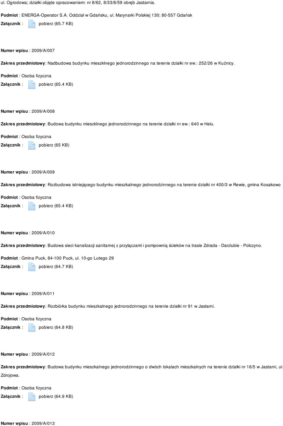 4 KB) Numer wpisu : 2009/A/008 Zakres przedmiotowy: Budowa budynku mieszklnego jednorodzinnego na terenie działki nr ew.: 640 w Helu.