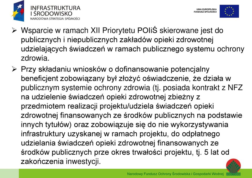 posiada kontrakt z NFZ na udzielenie świadczeń opieki zdrowotnej zbieżny z przedmiotem realizacji projektu/udziela świadczeń opieki zdrowotnej finansowanych ze środków publicznych na podstawie