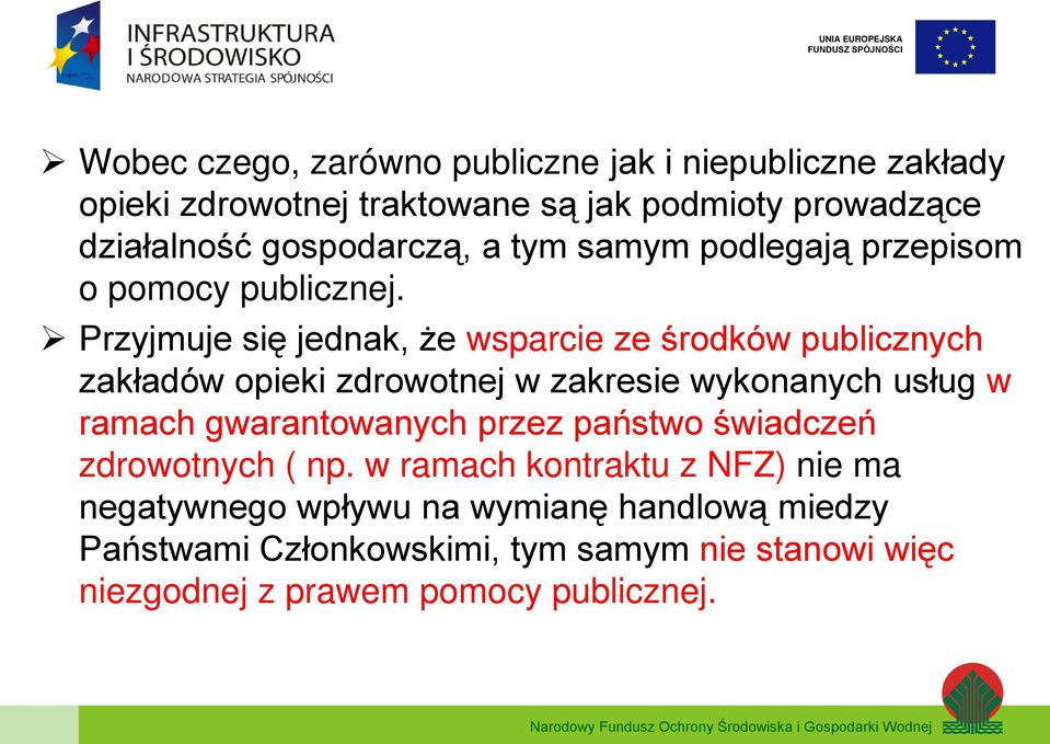 Przyjmuje się jednak, że wsparcie ze środków publicznych zakładów opieki zdrowotnej w zakresie wykonanych usług w ramach