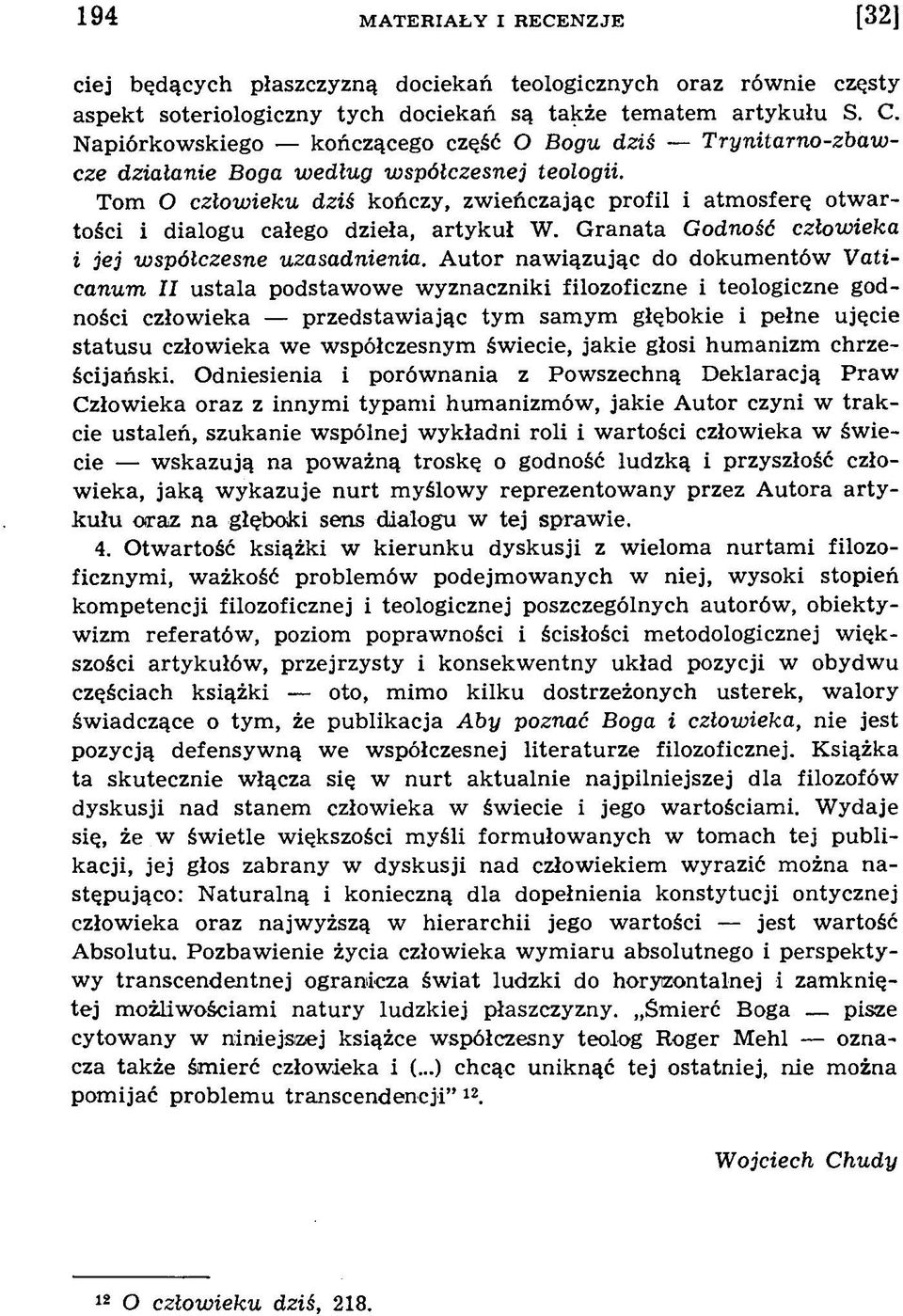 Tom O człow ieku dziś kończy, zw ieńczając profil i atm osferę o tw artości i dialogu całego dzieła, arty k u ł W. G ranata Godność człowieka i jej współczesne uzasadnienia.