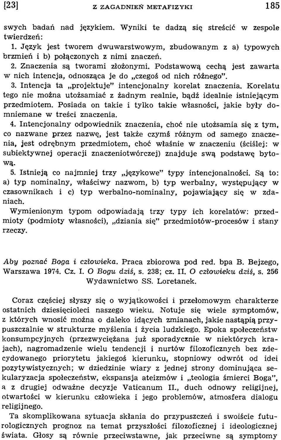 K orelatu tego nie można utożsam iać z żadnym realnie, bądź idealnie istniejącym przedm iotem. P osiada on takie i tylko takie w łasności, jakie były dom niem ane w treści znaczenia. 4.