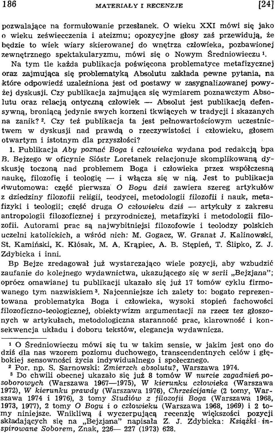 u, m ów i się o Nowym Średniow ieczu к Na tym tle każda publikacja poświęcona problem atyce m etafizycznej oraz zajm ująca się problem atyką A bsolutu zaikłada pew ne pytania, n a k tó re odpow iedź