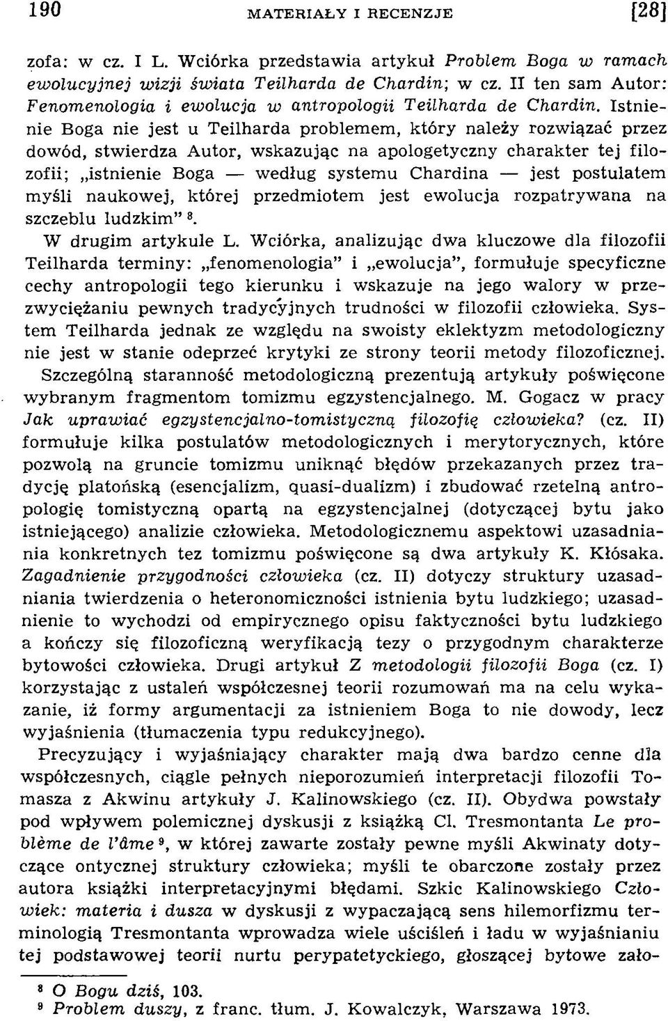 Istn ienie Boga nie jest u T eilharda problem em, który należy rozwiązać przez dowód, stw ierdza A utor, w skazując na apologetyczny charak ter tej filozofii; istnienie Boga według system u C hardina