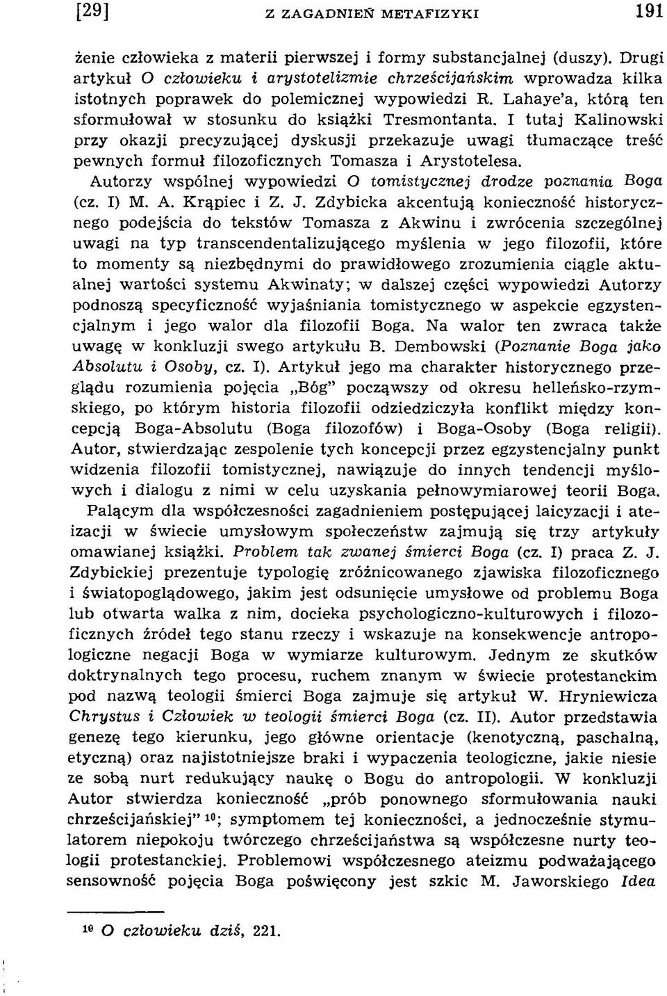 I tu ta j Kalinowski przy okazji precyzującej dyskusji przekazuje uw agi tłum aczące treść pew nych form uł filozoficznych Tomasza i A rystotelesa.
