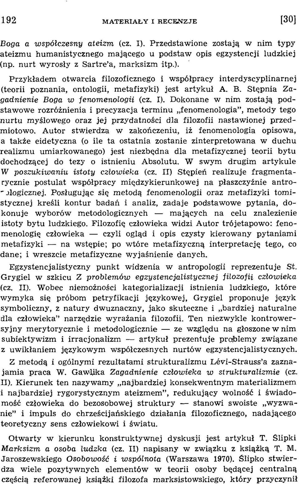 Dokonane w nim zostają podstaw ow e rozróżnienia i precyzacja term inu fenomenologia, m etody tego n u rtu myślowego oraz jej przydatności dla filozofii nastaw ionej przedmiotowo.