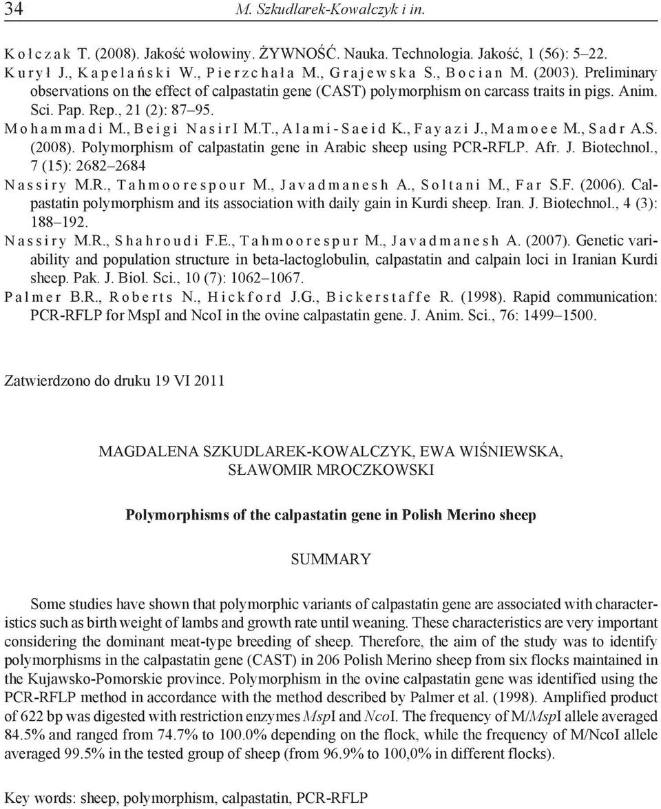 M o h a m m a d i M., B e i g i N a s i r I M.T., A l a m i - S a e i d K., F a y a z i J., M a m o e e M., S a d r A.S. (2008). Polymorphism of calpastatin gene in Arabic sheep using PCR-RFLP. Afr.