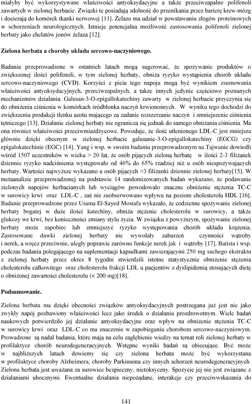 Istnieje potencjalna możliwość zastosowania polifenoli zielonej herbaty jako chelatów jonów żelaza [12]. Zielona herbata a choroby układu sercowo-naczyniowego.