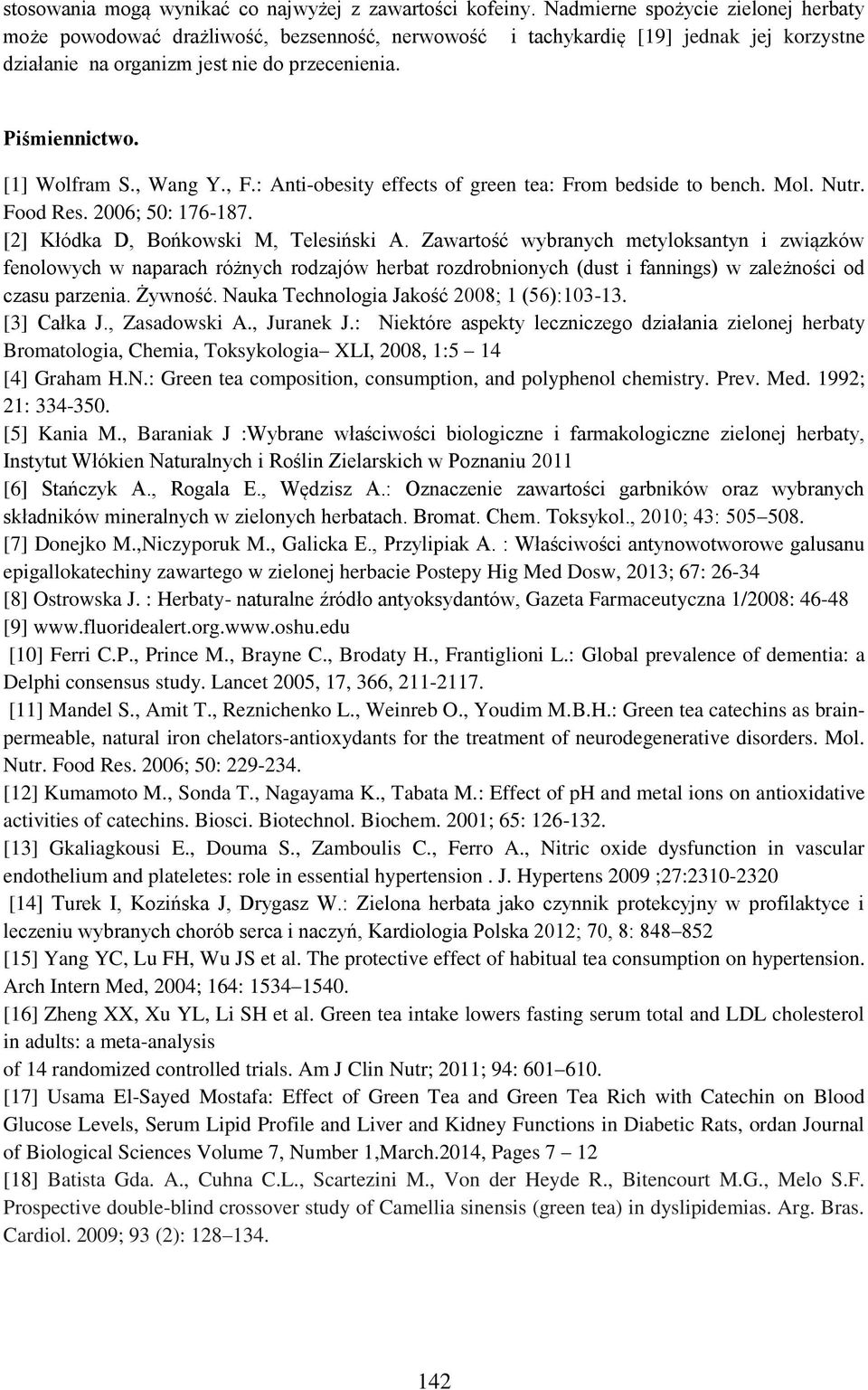 [1] Wolfram S., Wang Y., F.: Anti-obesity effects of green tea: From bedside to bench. Mol. Nutr. Food Res. 2006; 50: 176-187. [2] Kłódka D, Bońkowski M, Telesiński A.