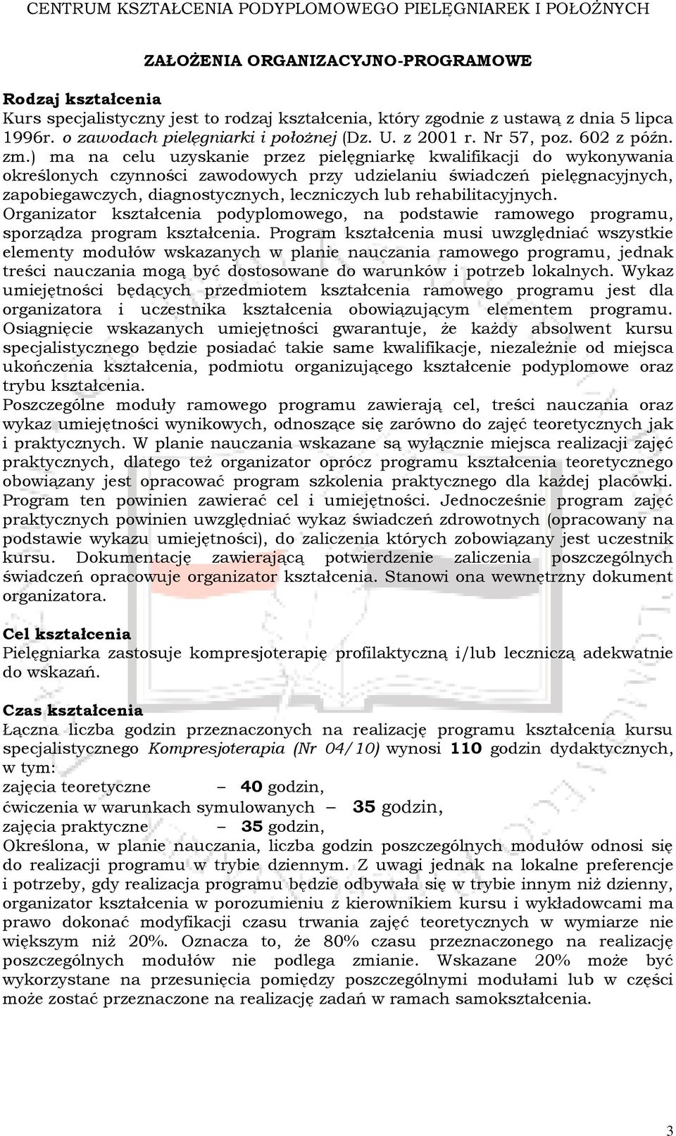 ) ma na celu uzyskanie przez pielęgniarkę kwalifikacji do wykonywania określonych czynności zawodowych przy udzielaniu świadczeń pielęgnacyjnych, zapobiegawczych, diagnostycznych, leczniczych lub