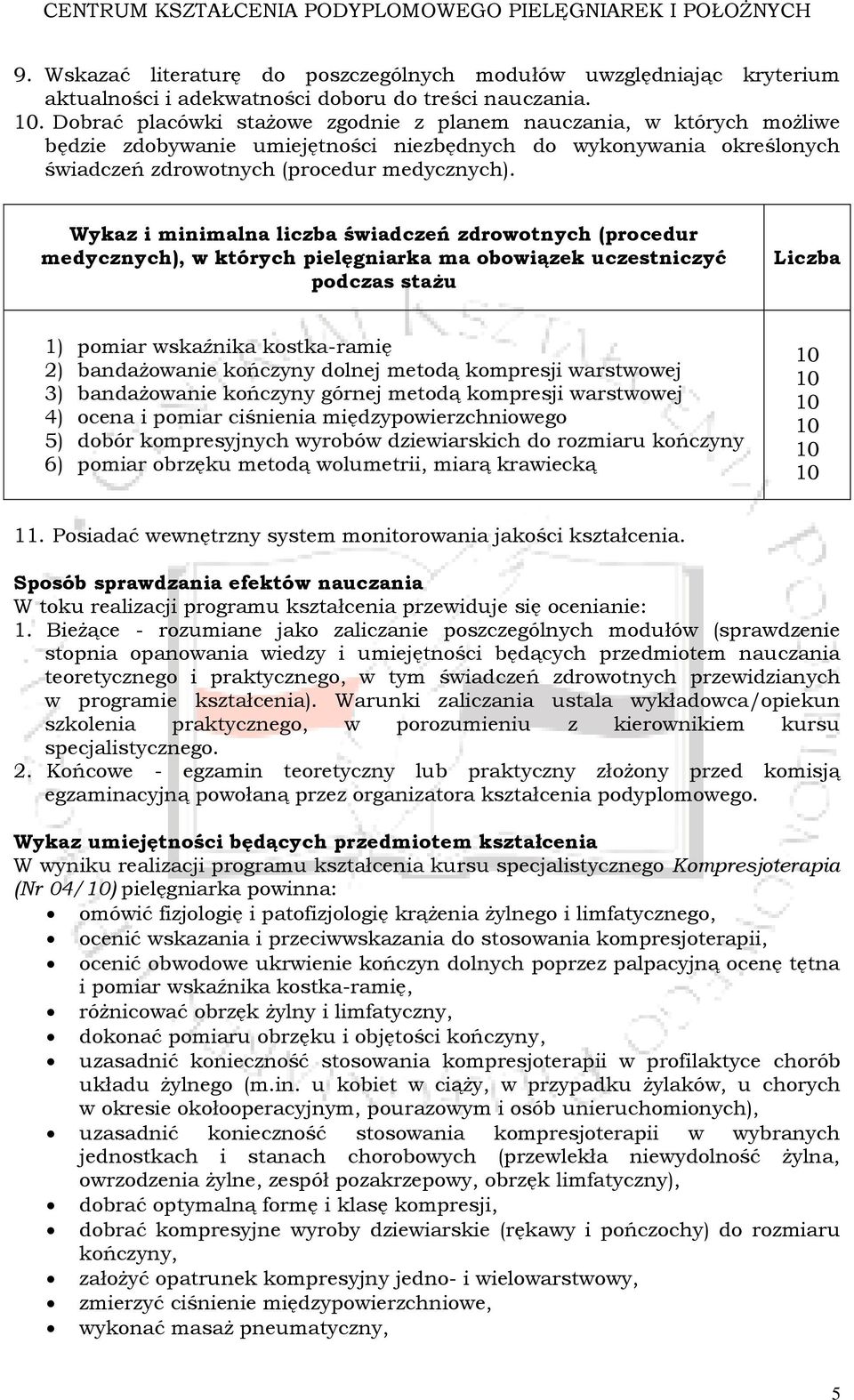 Wykaz i minimalna liczba świadczeń zdrowotnych (procedur medycznych), w których pielęgniarka ma obowiązek uczestniczyć podczas stażu Liczba 1) pomiar wskaźnika kostka-ramię 2) bandażowanie kończyny