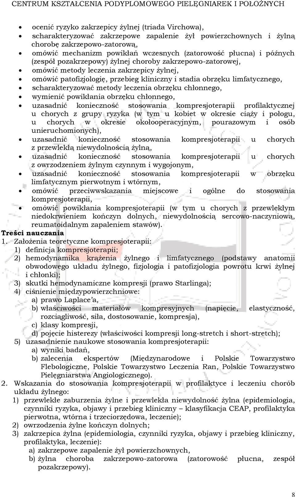 scharakteryzować metody leczenia obrzęku chłonnego, wymienić powikłania obrzęku chłonnego, uzasadnić konieczność stosowania kompresjoterapii profilaktycznej u chorych z grupy ryzyka (w tym u kobiet w