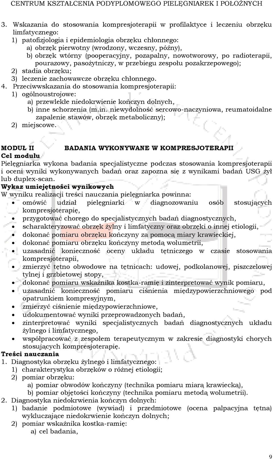 Przeciwwskazania do stosowania kompresjoterapii: 1) ogólnoustrojowe: a) przewlekłe niedokrwienie kończyn dolnych, b) inn