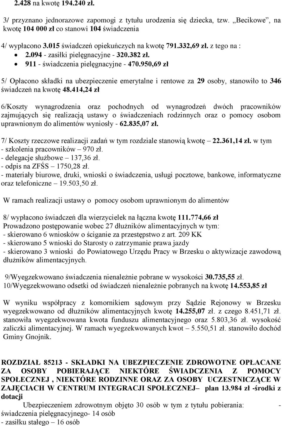 950,69 zł 5/ Opłacono składki na ubezpieczenie emerytalne i rentowe za 29 osoby, stanowiło to 346 świadczeń na kwotę 48.