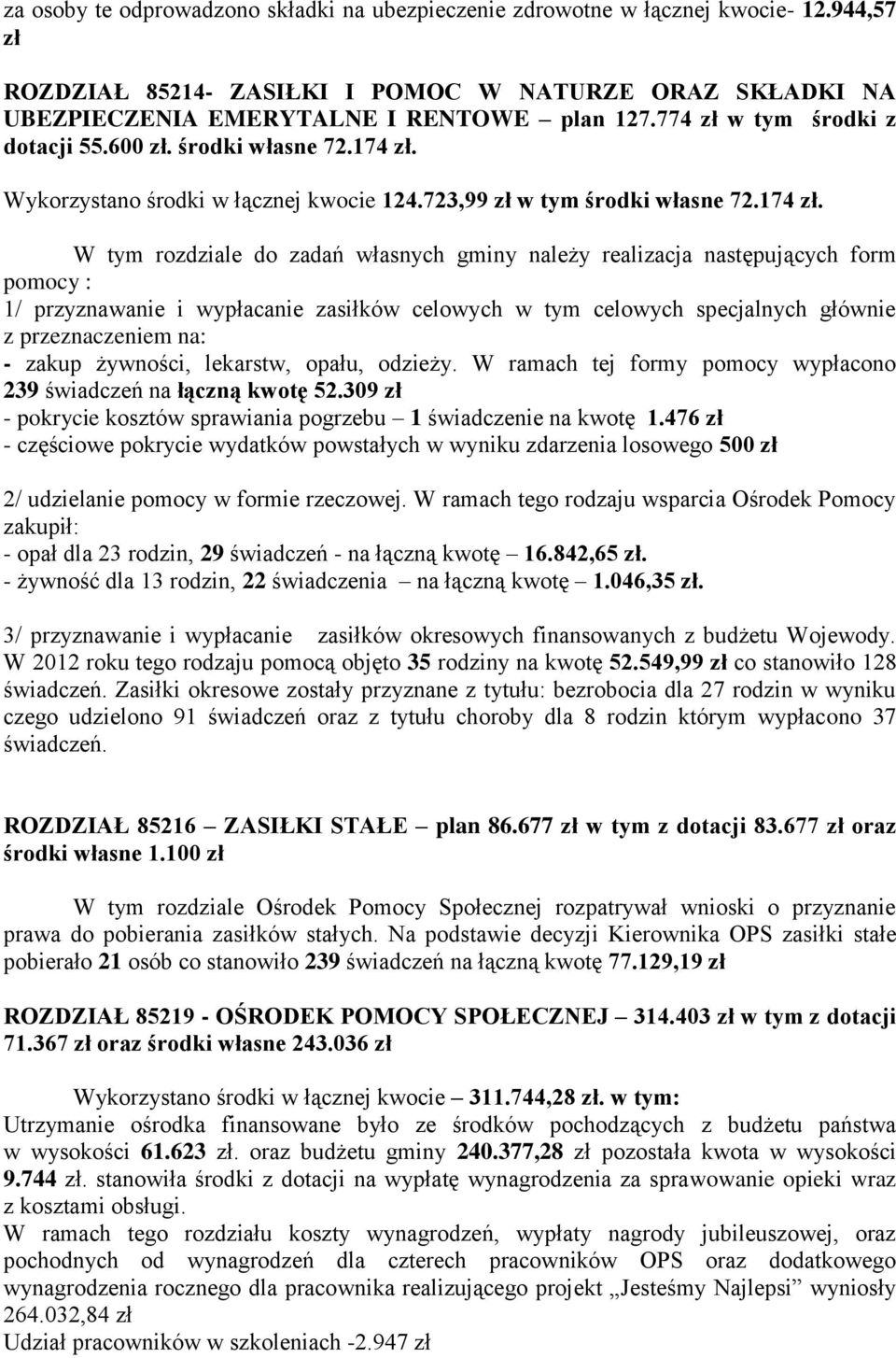 Wykorzystano środki w łącznej kwocie 124.723,99 zł w tym środki własne 72.174 zł.